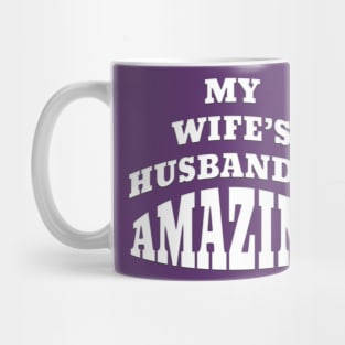 Funny MY WIFE'S HUSBAND IS AMAZING Mug